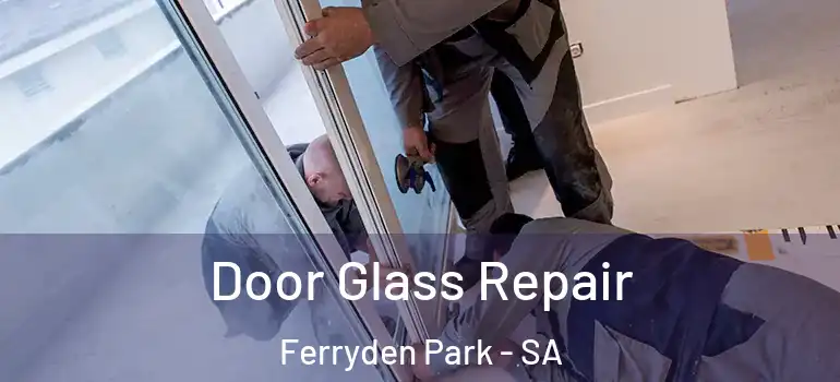 Door Glass Repair Ferryden Park - SA