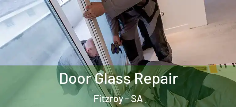  Door Glass Repair Fitzroy - SA