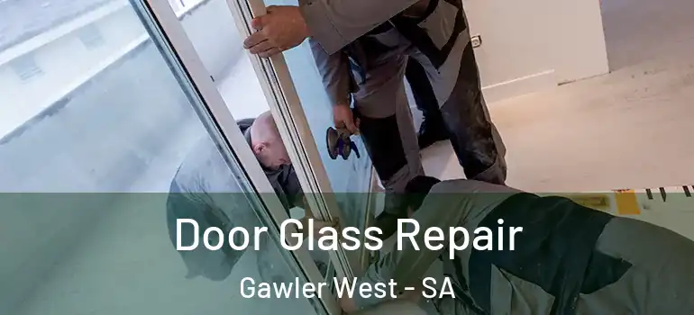  Door Glass Repair Gawler West - SA