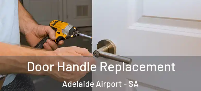 Door Handle Replacement Adelaide Airport - SA