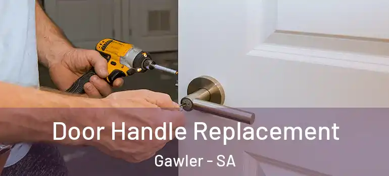 Door Handle Replacement Gawler - SA
