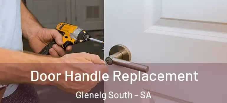 Door Handle Replacement Glenelg South - SA