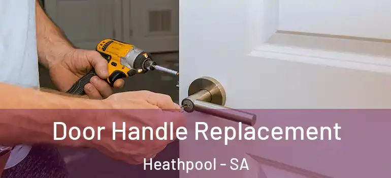 Door Handle Replacement Heathpool - SA