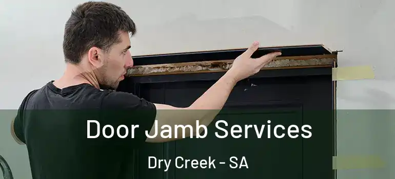  Door Jamb Services Dry Creek - SA