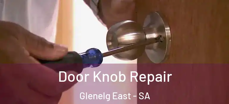 Door Knob Repair Glenelg East - SA