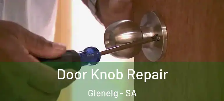 Door Knob Repair Glenelg - SA