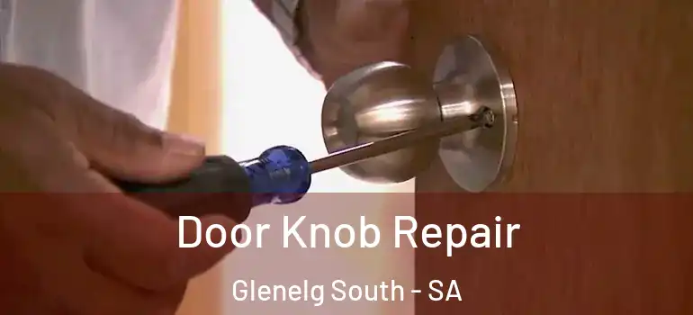 Door Knob Repair Glenelg South - SA