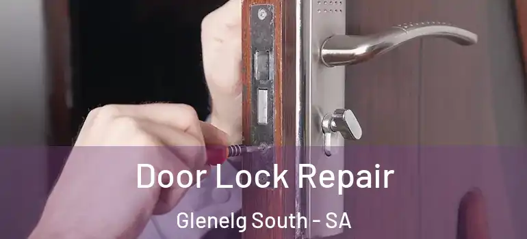 Door Lock Repair Glenelg South - SA