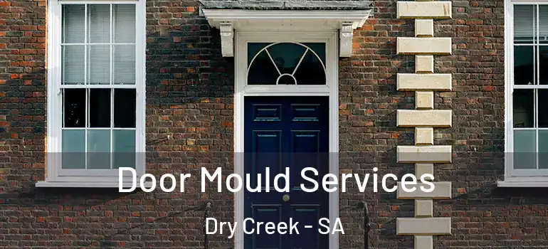 Door Mould Services Dry Creek - SA