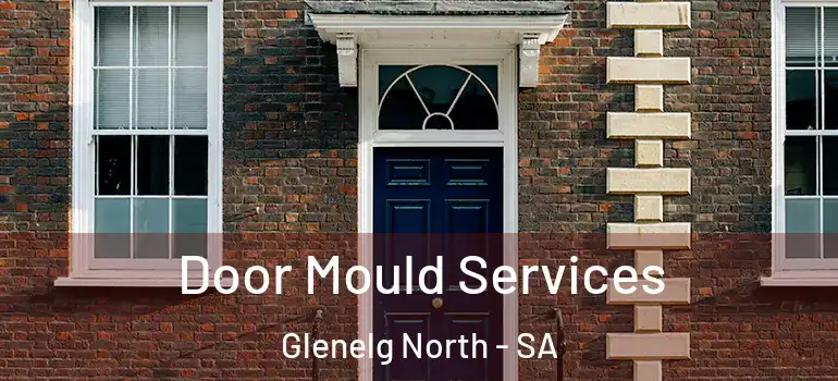 Door Mould Services Glenelg North - SA