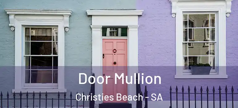 Door Mullion Christies Beach - SA