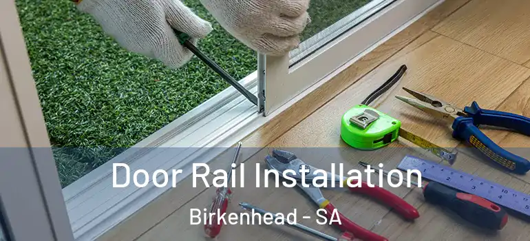  Door Rail Installation Birkenhead - SA