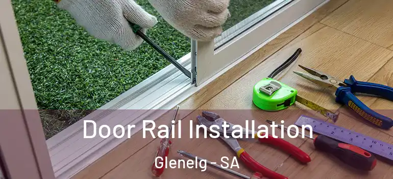  Door Rail Installation Glenelg - SA