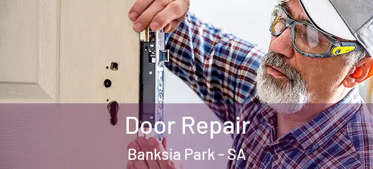 Door Repair Banksia Park - SA