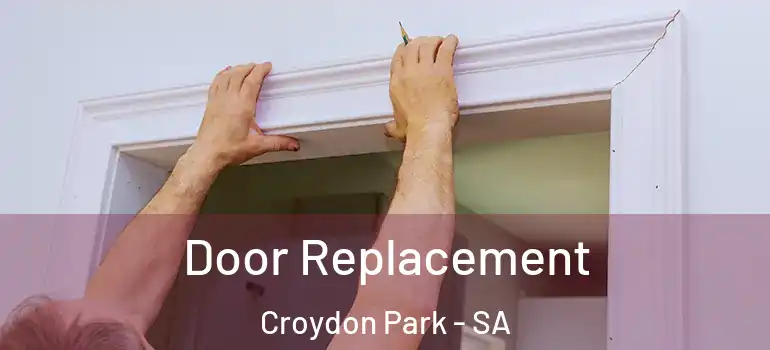 Door Replacement Croydon Park - SA