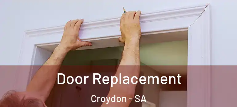  Door Replacement Croydon - SA