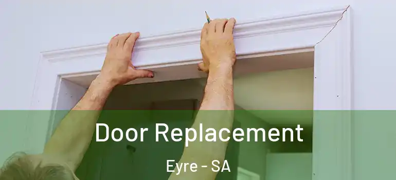 Door Replacement Eyre - SA