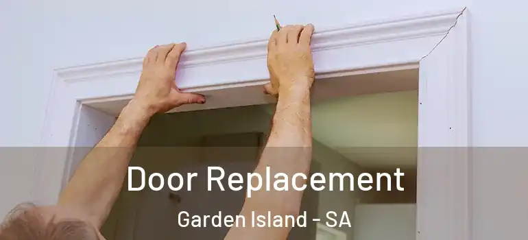 Door Replacement Garden Island - SA