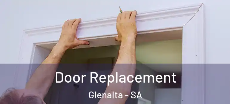 Door Replacement Glenalta - SA