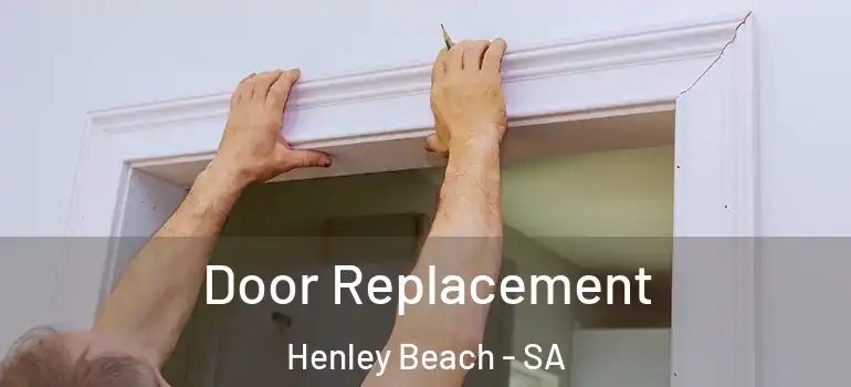 Door Replacement Henley Beach - SA