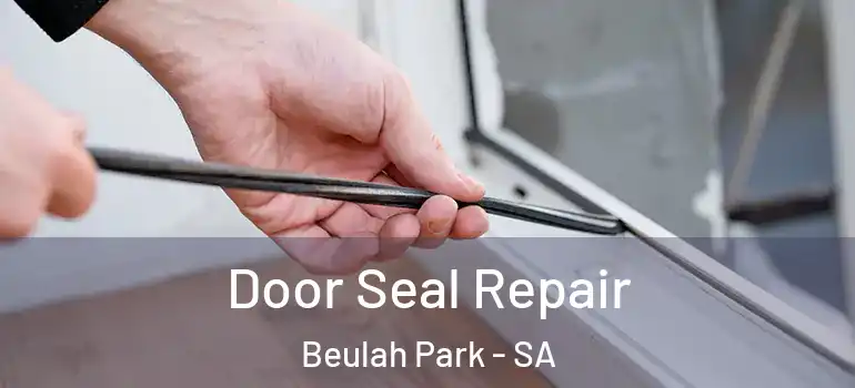 Door Seal Repair Beulah Park - SA
