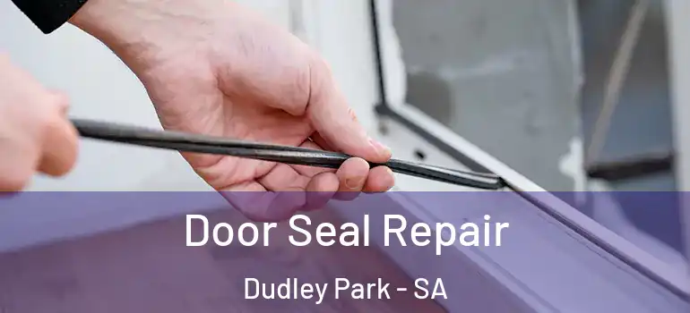  Door Seal Repair Dudley Park - SA