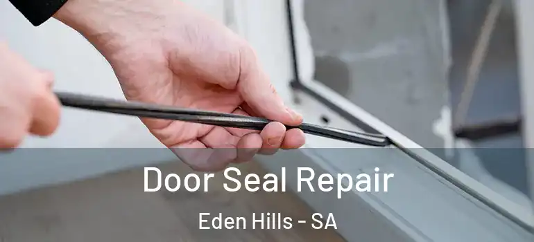 Door Seal Repair Eden Hills - SA