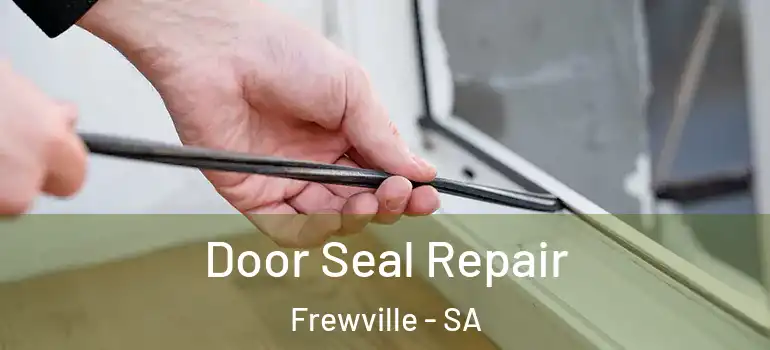 Door Seal Repair Frewville - SA