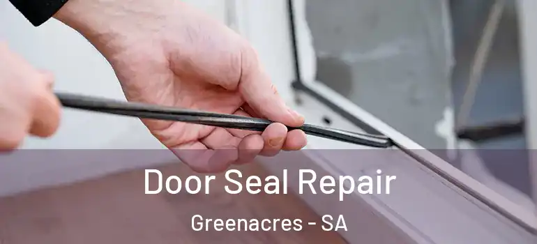 Door Seal Repair Greenacres - SA