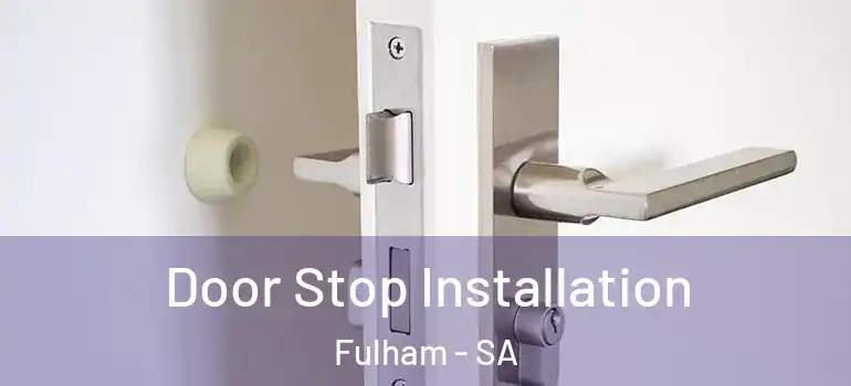 Door Stop Installation Fulham - SA