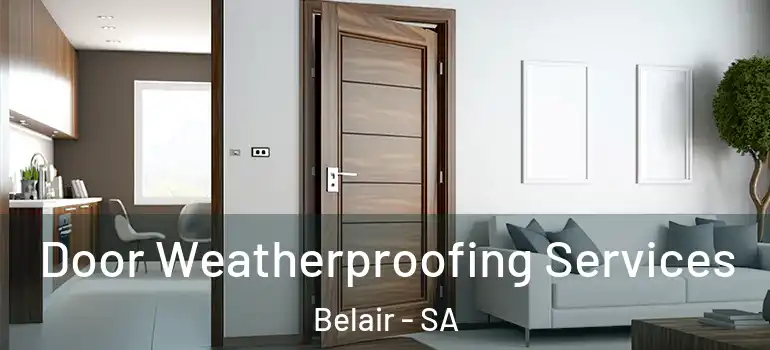 Door Weatherproofing Services Belair - SA