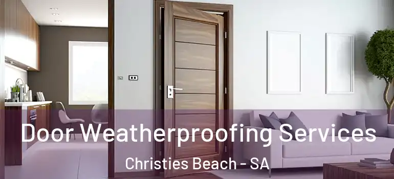 Door Weatherproofing Services Christies Beach - SA