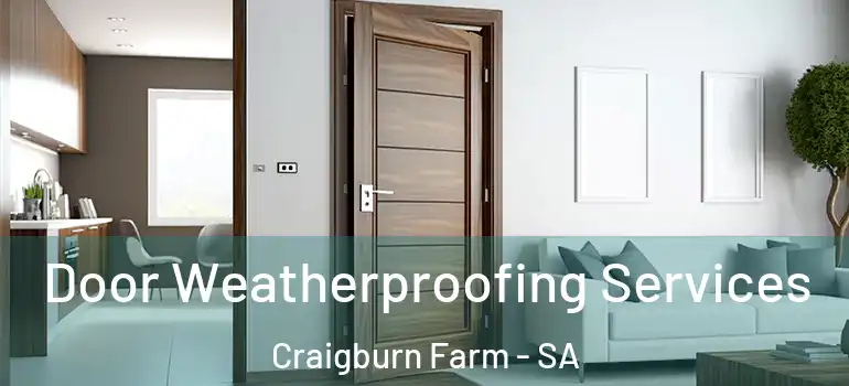 Door Weatherproofing Services Craigburn Farm - SA
