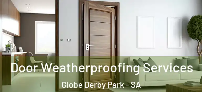 Door Weatherproofing Services Globe Derby Park - SA