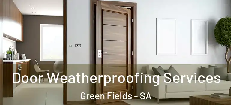 Door Weatherproofing Services Green Fields - SA
