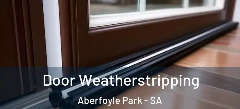 Door Weatherstripping Aberfoyle Park - SA