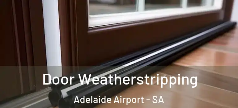 Door Weatherstripping Adelaide Airport - SA