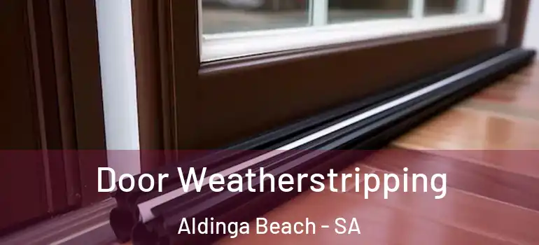 Door Weatherstripping Aldinga Beach - SA