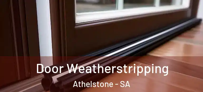 Door Weatherstripping Athelstone - SA