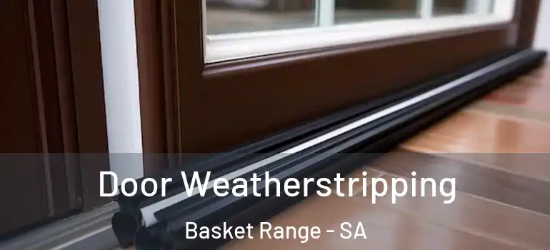 Door Weatherstripping Basket Range - SA