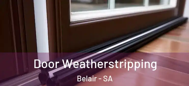  Door Weatherstripping Belair - SA