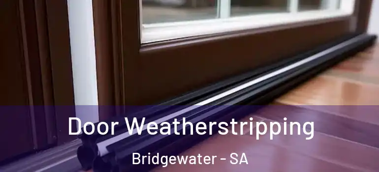 Door Weatherstripping Bridgewater - SA