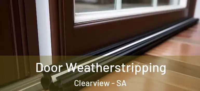 Door Weatherstripping Clearview - SA