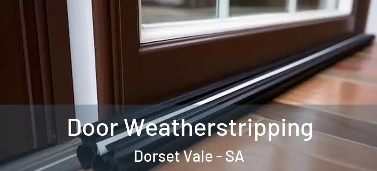 Door Weatherstripping Dorset Vale - SA