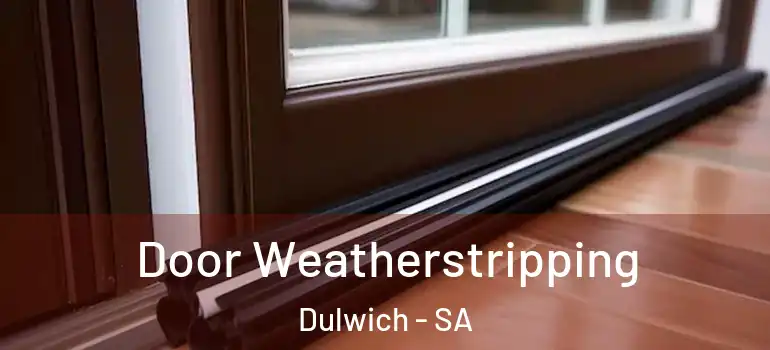Door Weatherstripping Dulwich - SA
