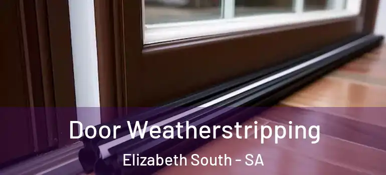 Door Weatherstripping Elizabeth South - SA