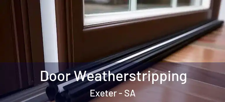 Door Weatherstripping Exeter - SA