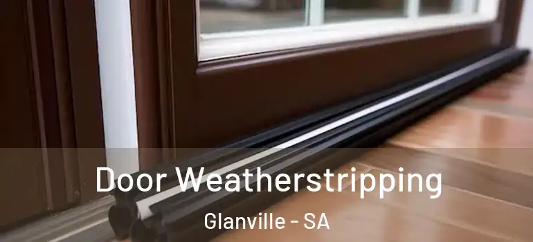  Door Weatherstripping Glanville - SA