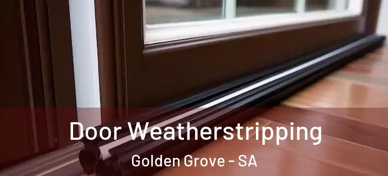 Door Weatherstripping Golden Grove - SA