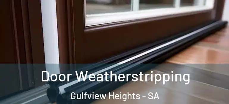Door Weatherstripping Gulfview Heights - SA